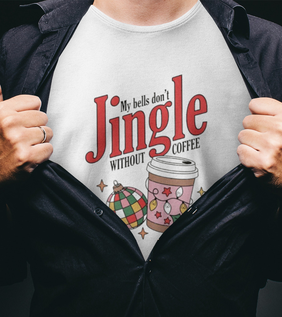 My Bells Don't Jingle Without Coffee Christmas Ornament And To-Go Cup T-Shirt