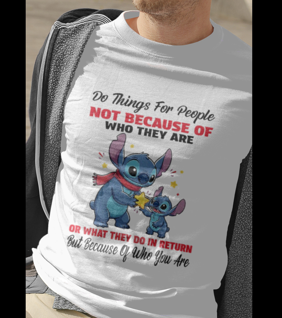 Stitch Do Things For People Not Because Of Who They Are Or What They Do In Return Disney Pixar Pixar T-Shirt