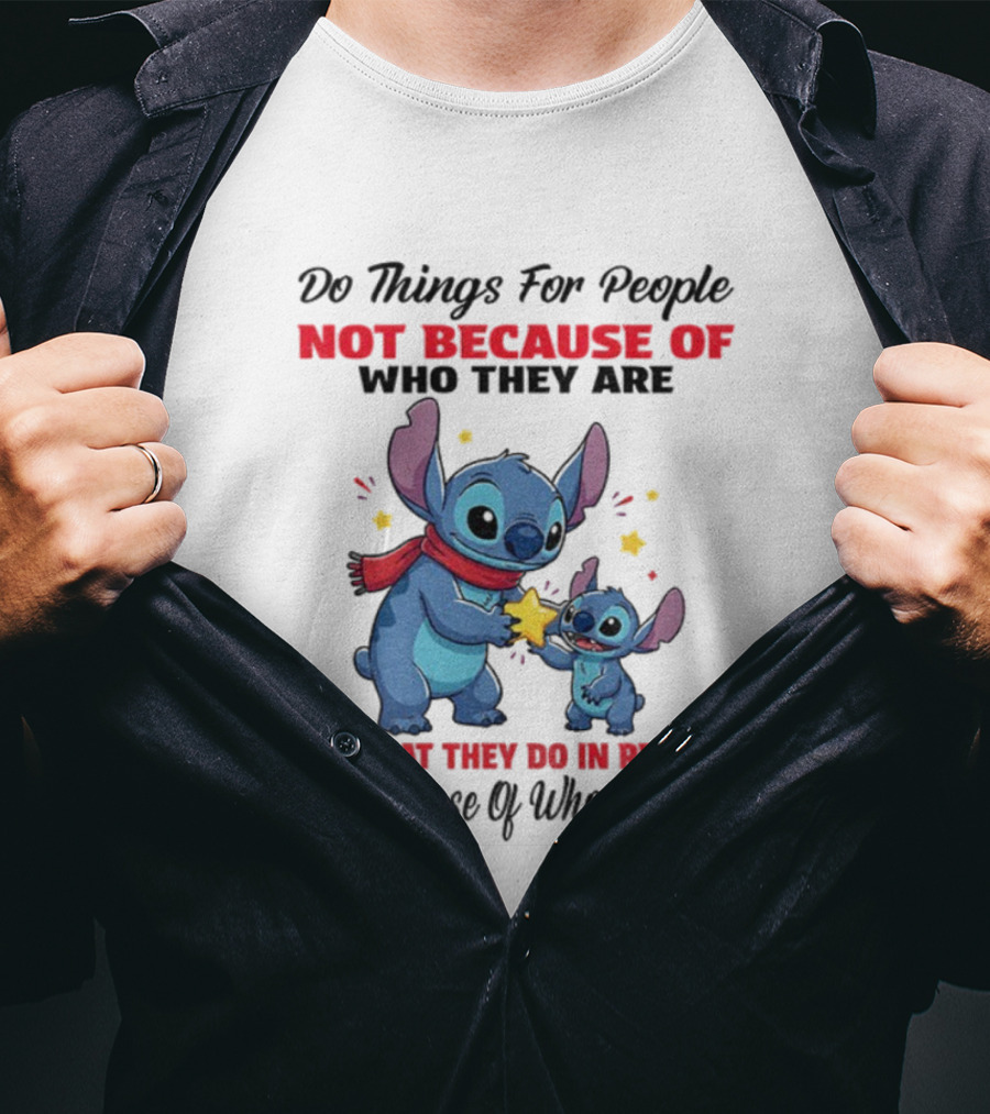 Stitch Do Things For People Not Because Of Who They Are Or What They Do In Return Disney Pixar Pixar T-Shirt