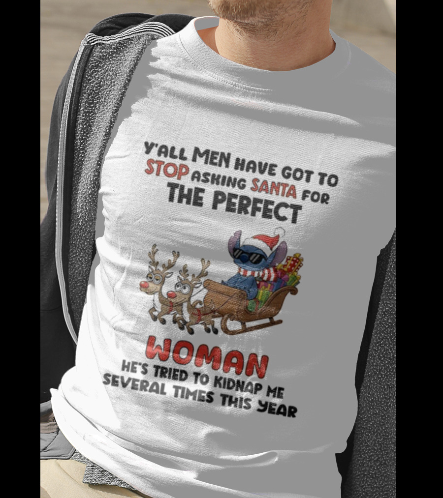Y'all Men Have Got To Stop Asking Santa For The Perfect Woman Stitch Christmas T-Shirt