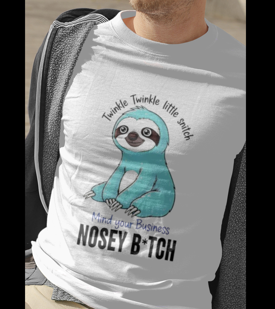 Twinkle Twinkle Little Snitch Sloth Mind Your Business Nosey Bitch Humor T-Shirt