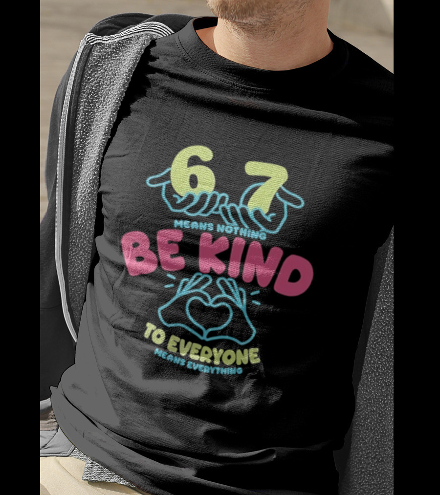 67 Means Nothing Be Kind To Everyone Means Everything Retro Hand Heart T-Shirt