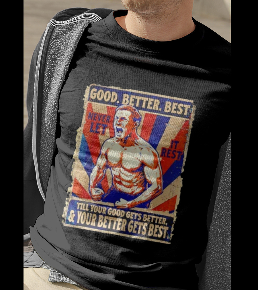 Good Better Best Never Let It Rest Till Your Good Gets Better Chicago Bears T-Shirt