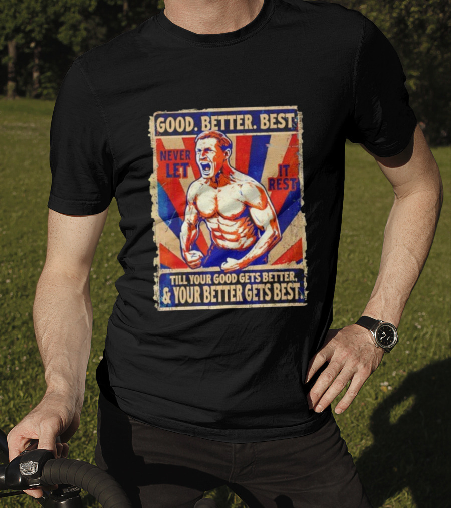 Good Better Best Never Let It Rest Till Your Good Gets Better Chicago Bears T-Shirt