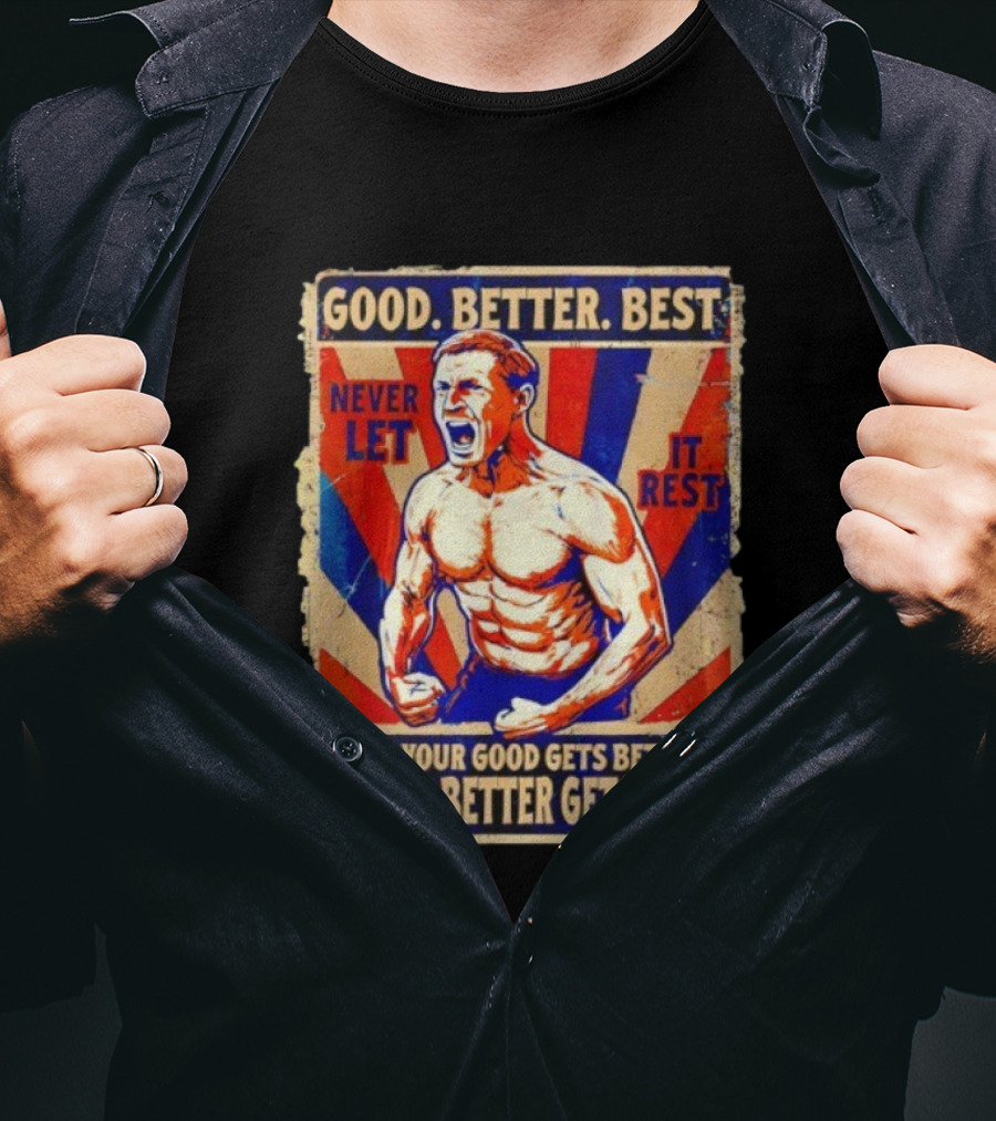 Good Better Best Never Let It Rest Till Your Good Gets Better Chicago Bears T-Shirt