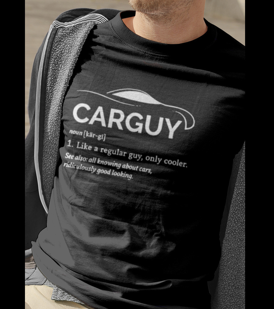 Carguy Like A Regular Guy Only Cooler All Knowing About Cars Ridiculously Good Looking T-Shirt