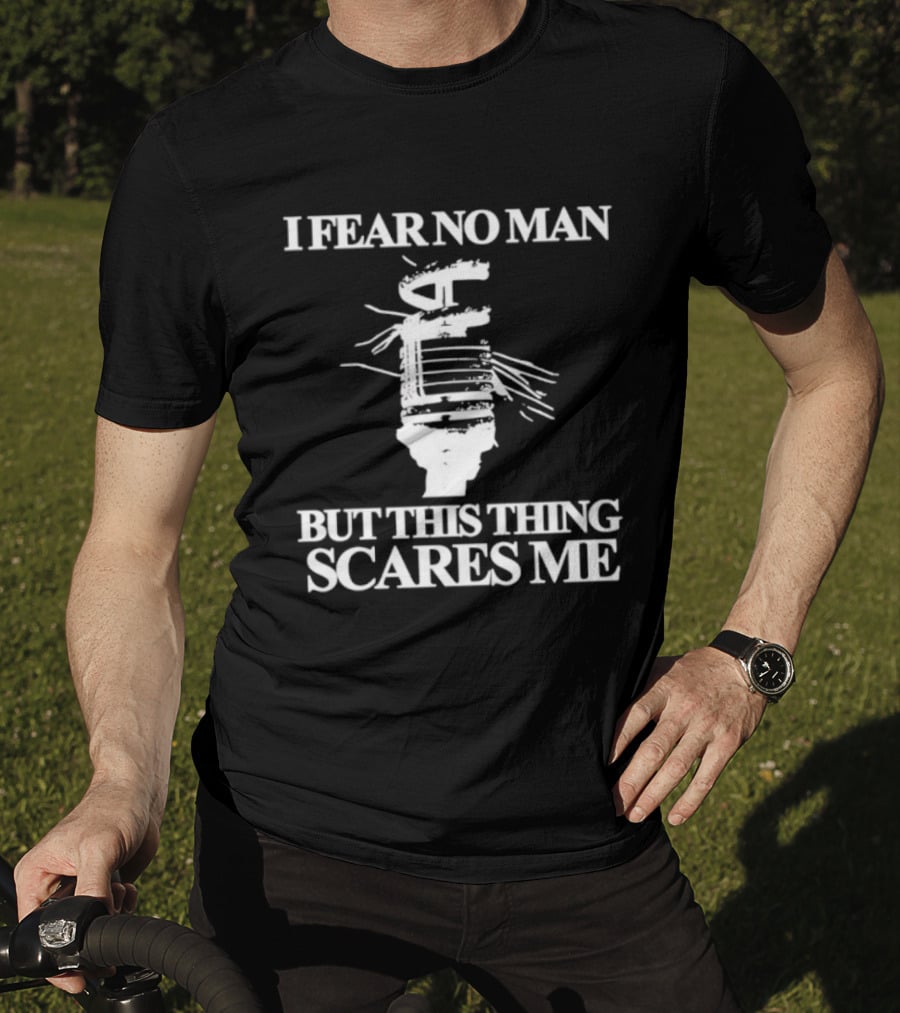 I Fear No Man But This Thing Scares Me Microphone Parody T-Shirt