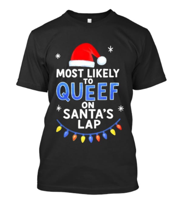 Most Likely To Queef On Santa’s Lap Christmas Santa Hat Lights T-Shirt