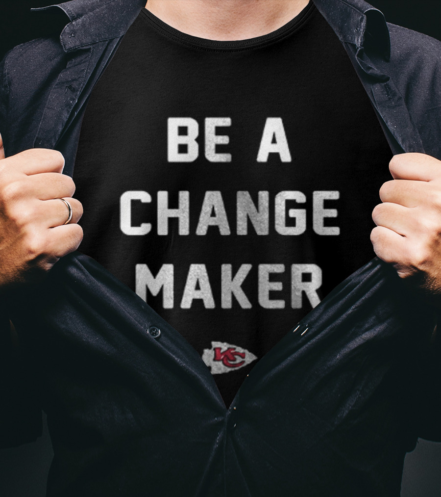 Be A Change Maker Kansas City Chiefs Opportunity Equity Freedom Justice T-Shirt