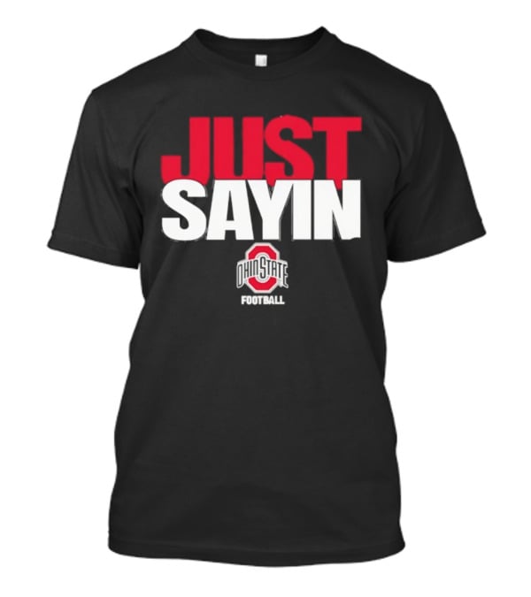 Ohio State Buckeyes Just Sayin Football T-Shirt