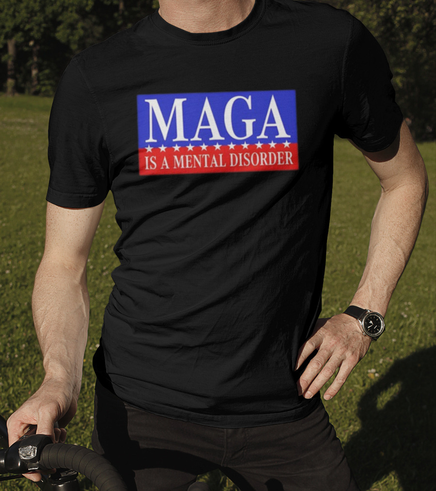 MAGA Is A Mental Disorder Political Statement T-Shirt