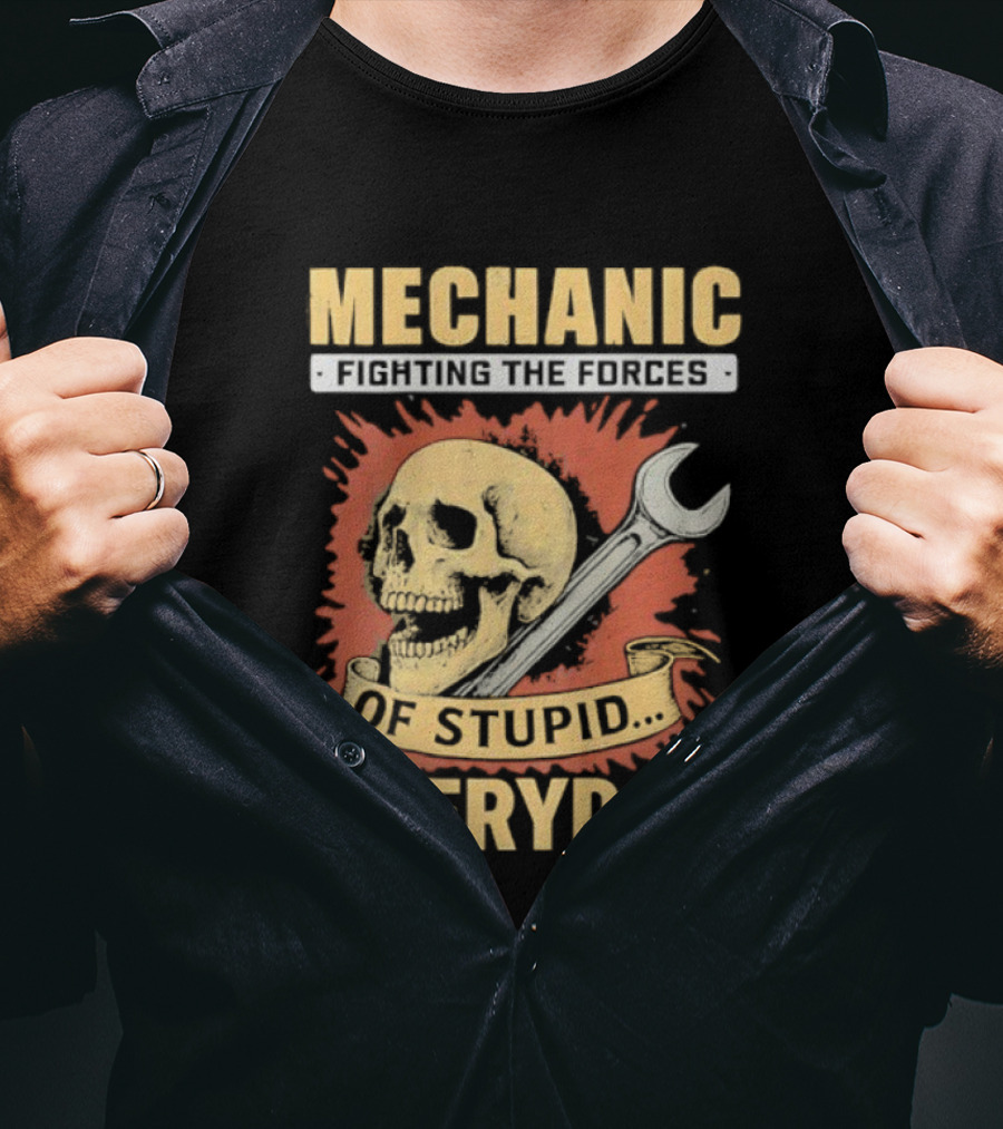 Mechanic Fighting The Force Of Stupid Everyday Skull And Wrench T-Shirt