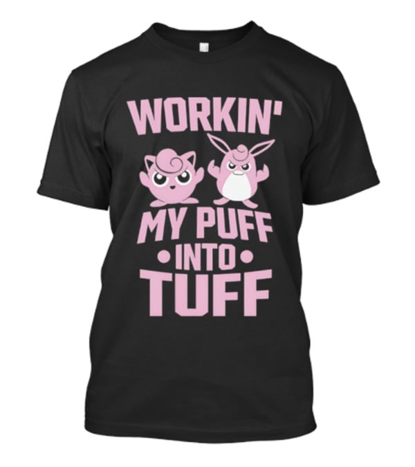 Workin My Puff Into Tuff Jigglypuff Wigglytuff Fitness Motivation T-Shirt