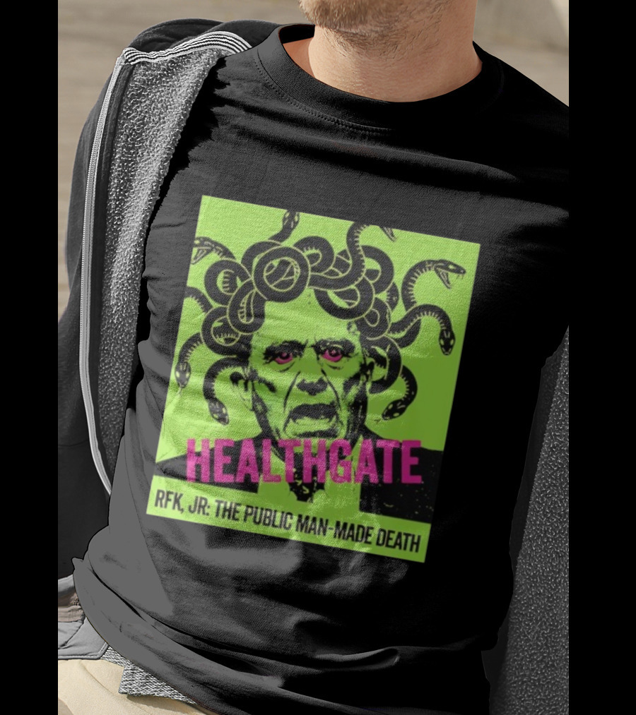 Healthgate Medusa RFK Jr The Public Man-Made Death T-Shirt