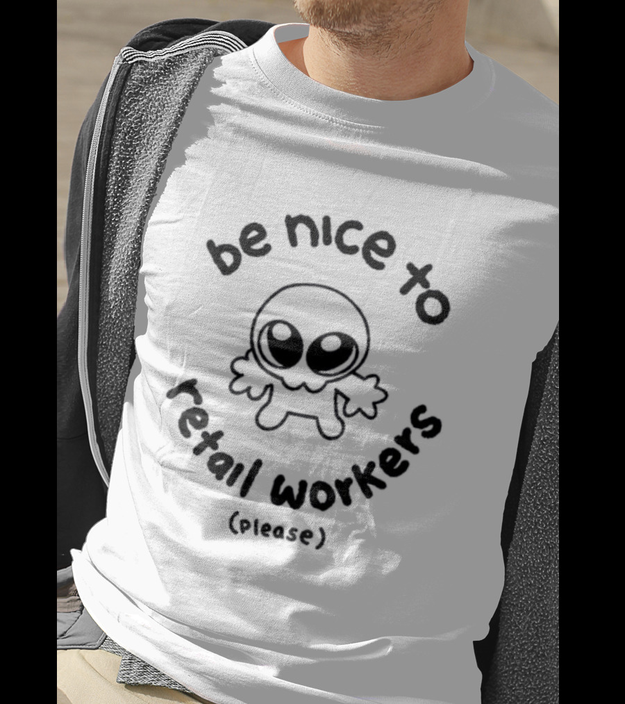 Be Nice To Retail Workers Please Cute Cartoon Character Message T-Shirt