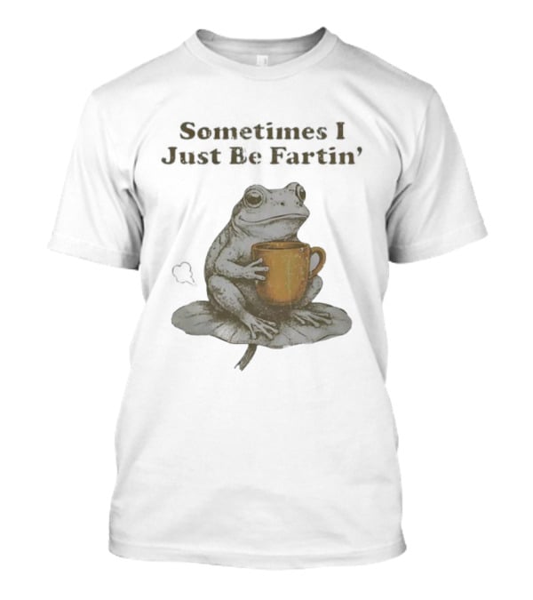 Sometimes I Just Be Fartin’ Frog Holding T-Shirt