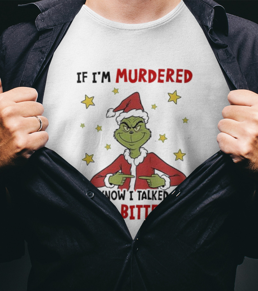 Grinch Christmas If I'm Murdered Just Know I Talked Shit Til The Bitter End Stars Santa Hat T-Shirt
