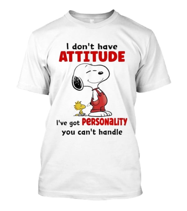Snoopy I Don’t Have Attitude I’ve Got Personality You Can’t Handle Woodstock T-Shirt
