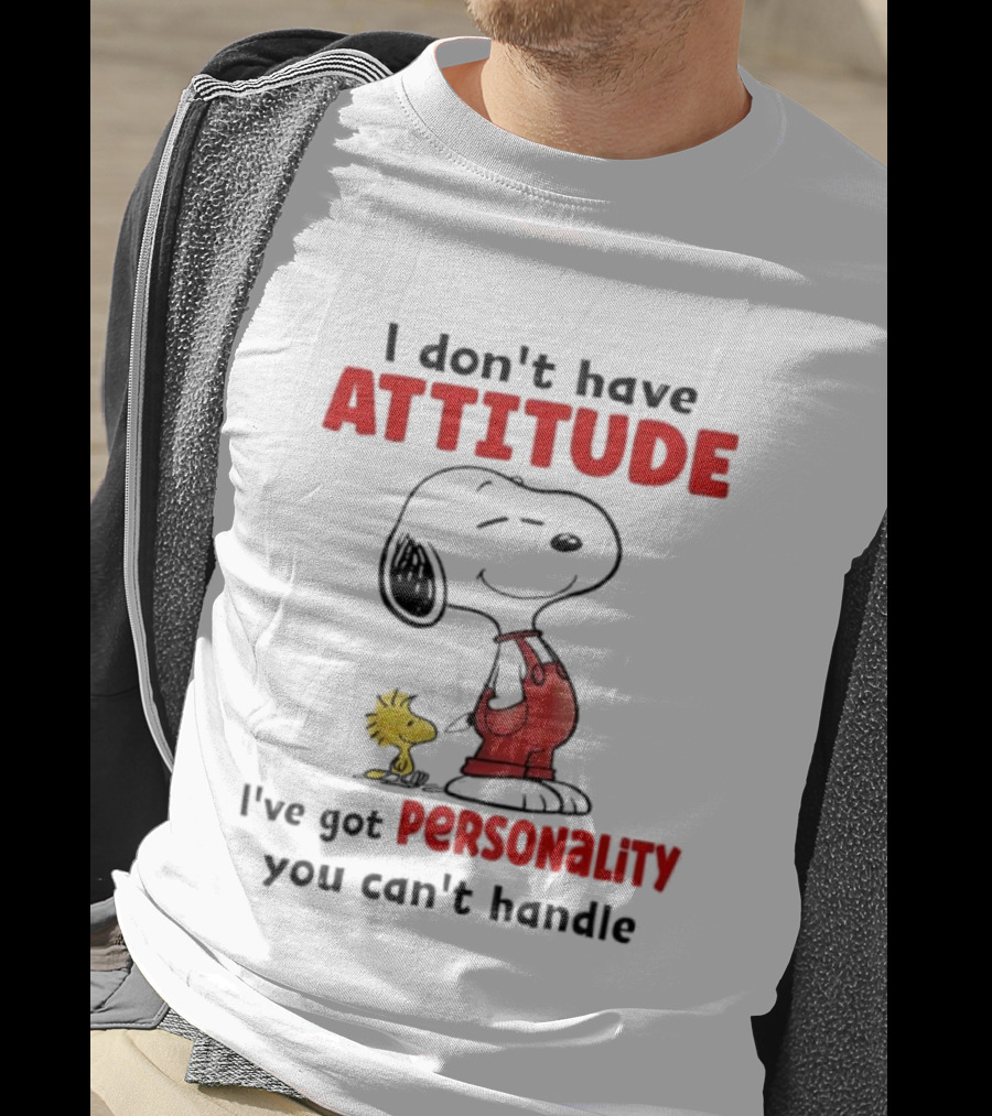Snoopy I Don’t Have Attitude I’ve Got Personality You Can’t Handle Woodstock T-Shirt