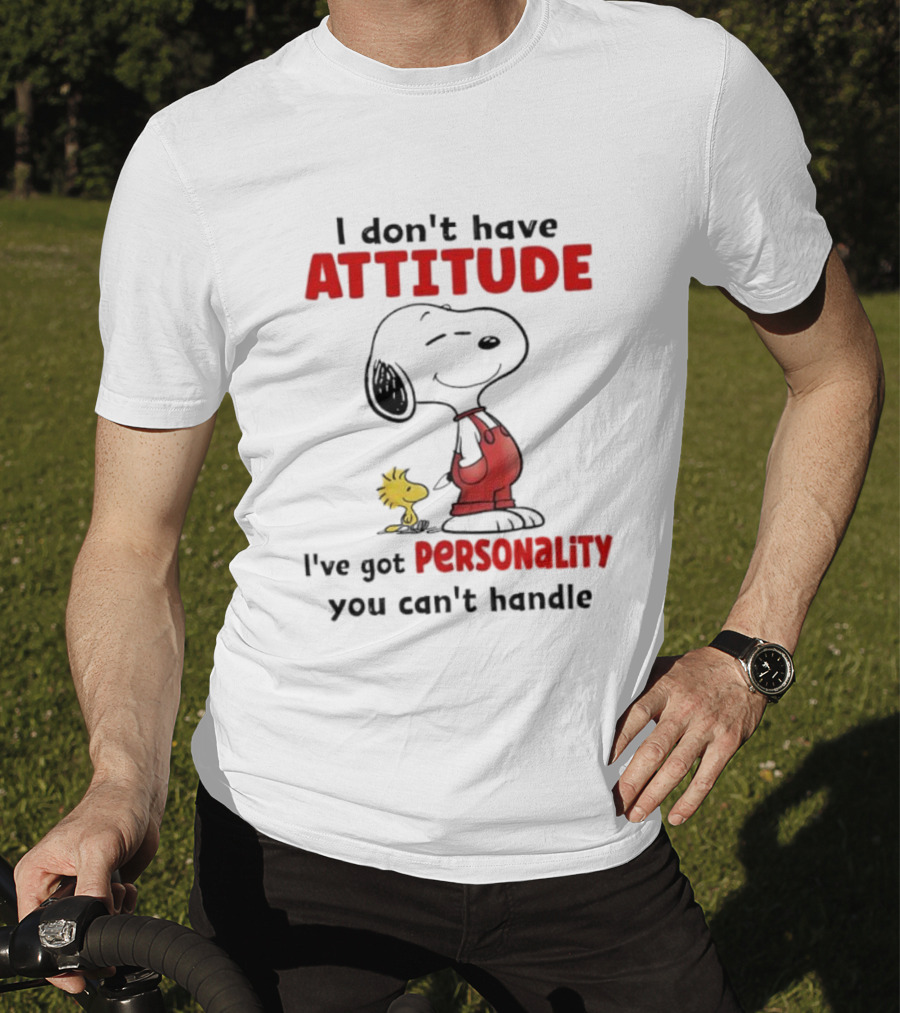 Snoopy I Don’t Have Attitude I’ve Got Personality You Can’t Handle Woodstock T-Shirt