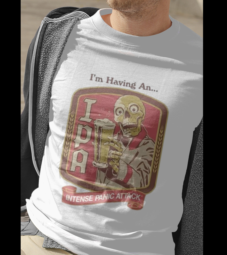 I'm Having An IPA Intense Panic Attack T-Shirt