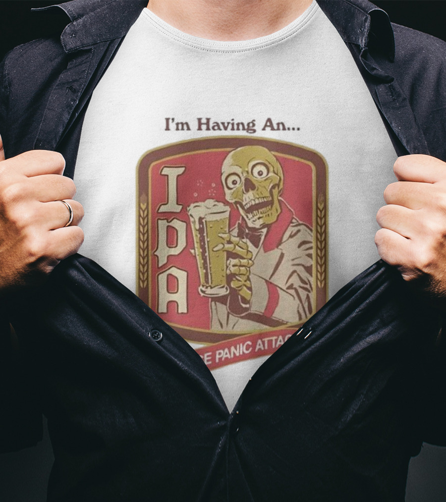 I'm Having An IPA Intense Panic Attack T-Shirt