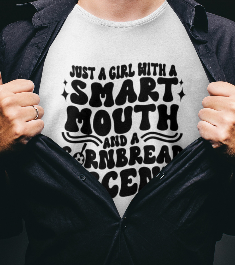 Just A Girl With A Smart Mouth And Cornbread Accent T-Shirt