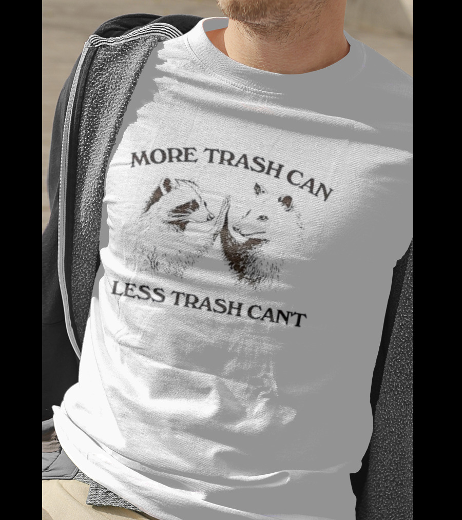More Trash Can Less Trash Cant Raccoon Opossum Humor T-Shirt