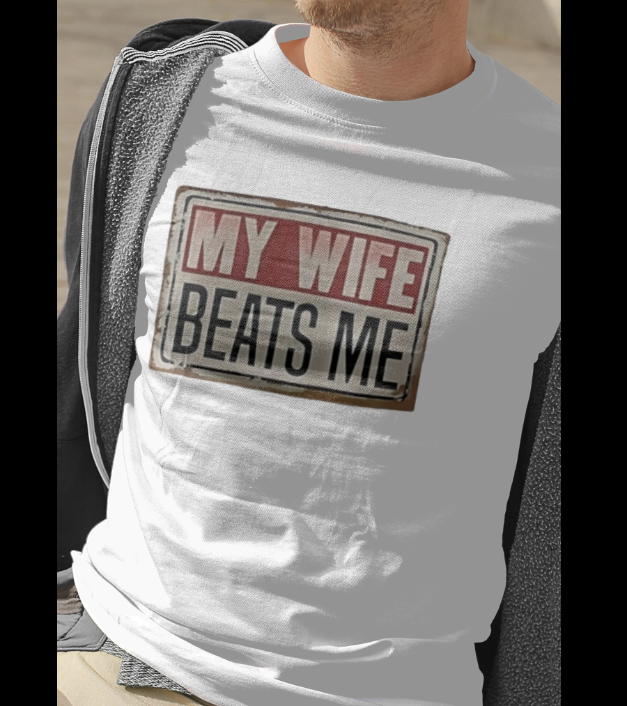 My Wife Beats Me Vintage Distressed Sign Style Retro Humor T-Shirt