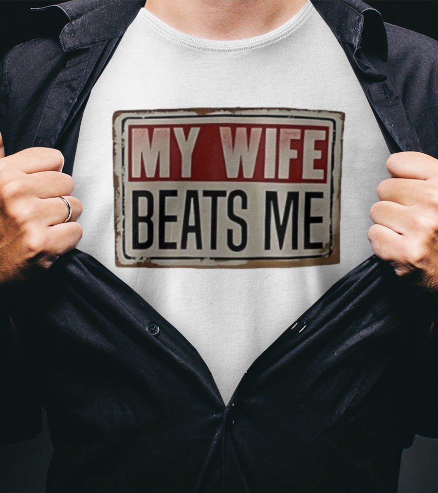 My Wife Beats Me Vintage Distressed Sign Style Retro Humor T-Shirt