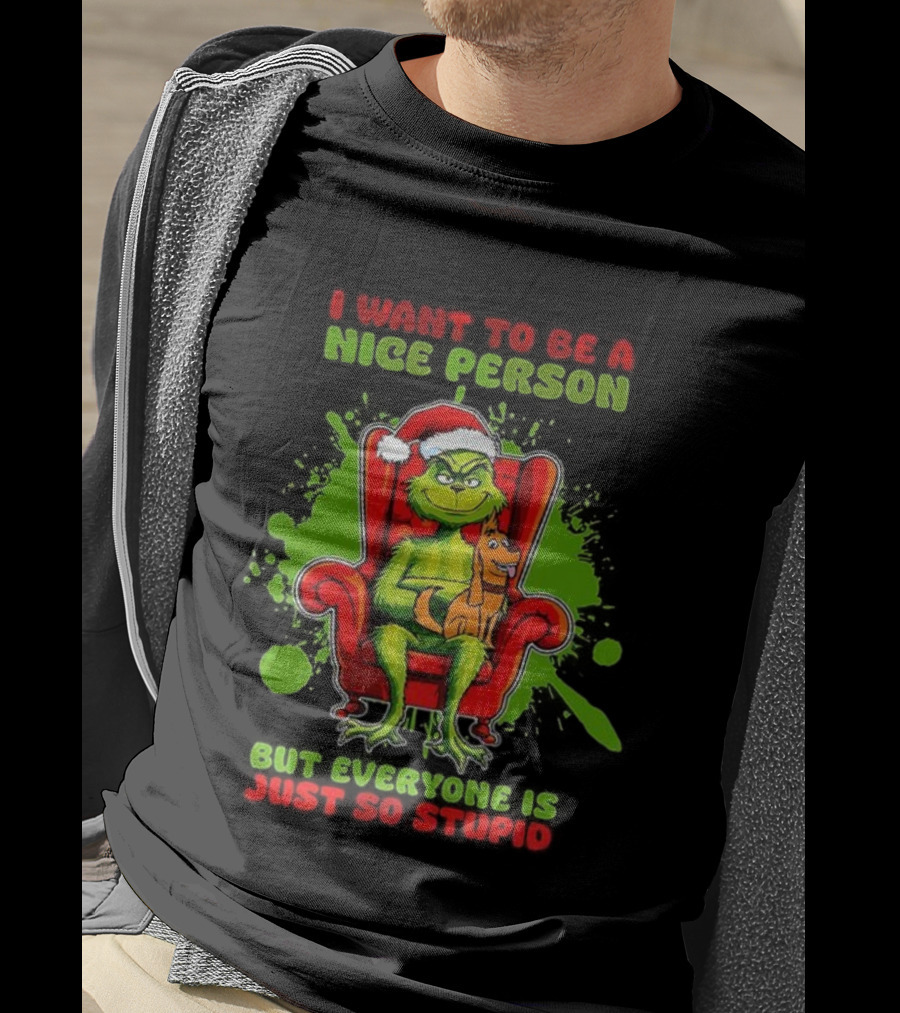I Want To Be A Nice Person Grinch But Everyone Is Just So Stupid Christmas T-Shirt