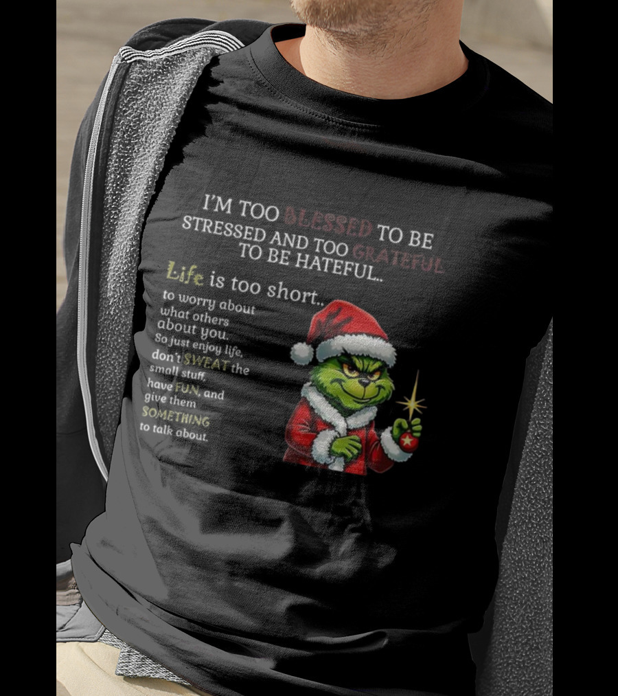 Grinch Too Blessed To Be Stressed Too Grateful To Be Hateful Christmas T-Shirt