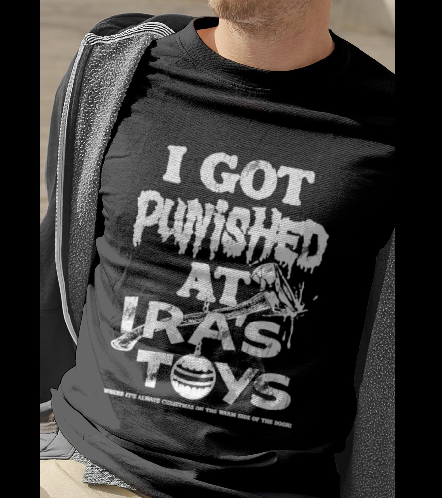 I Got Punished At Ira’s Toys Distressed Text Humor T-Shirt