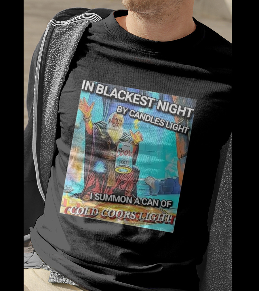 In Blackest Night By Candles Light I Summon A Can Of Cold Coors Light T-Shirt