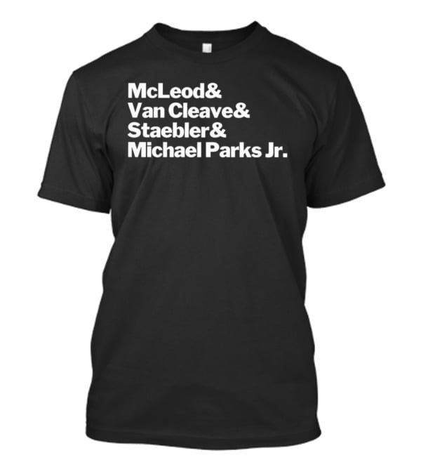 McLeod Van Cleave Staebler Michael Parks Jr Iconic Typography Tribute T-Shirt