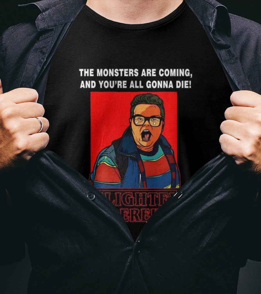 Delightful Derek The Monsters Are Coming You're All Gonna Die Strange Things Hero T-Shirt