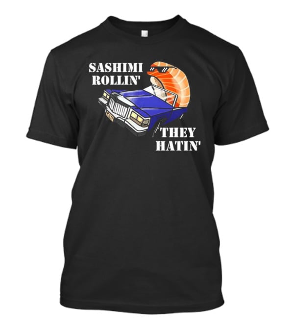 Sashimi Rollin' They See Me Hatin' Sushi Car Graphic T-Shirt