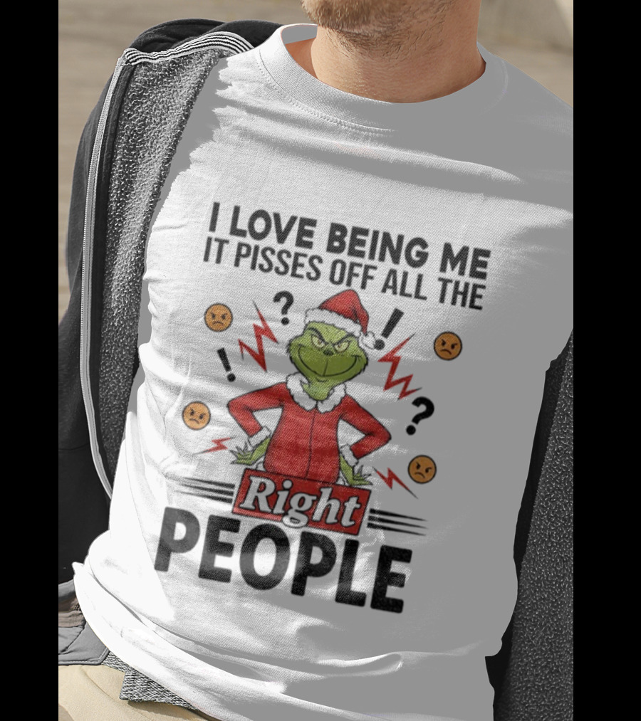 Grinch Love Being Me Pisses Off All The Right People Merry Christmas T-Shirt
