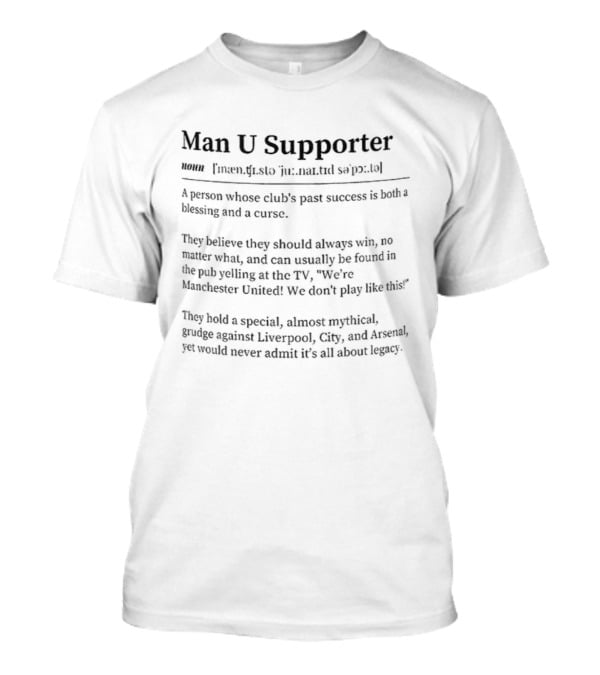 Man U Supporter Person Club’s Past Success Blessing Curse Grudge Against Liverpool City Arsenal T-Shirt