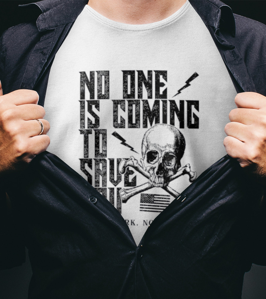No One Is Coming To Save You Hard Work No Excuse Skull And Crossbones Motivational Phrase T-Shirt