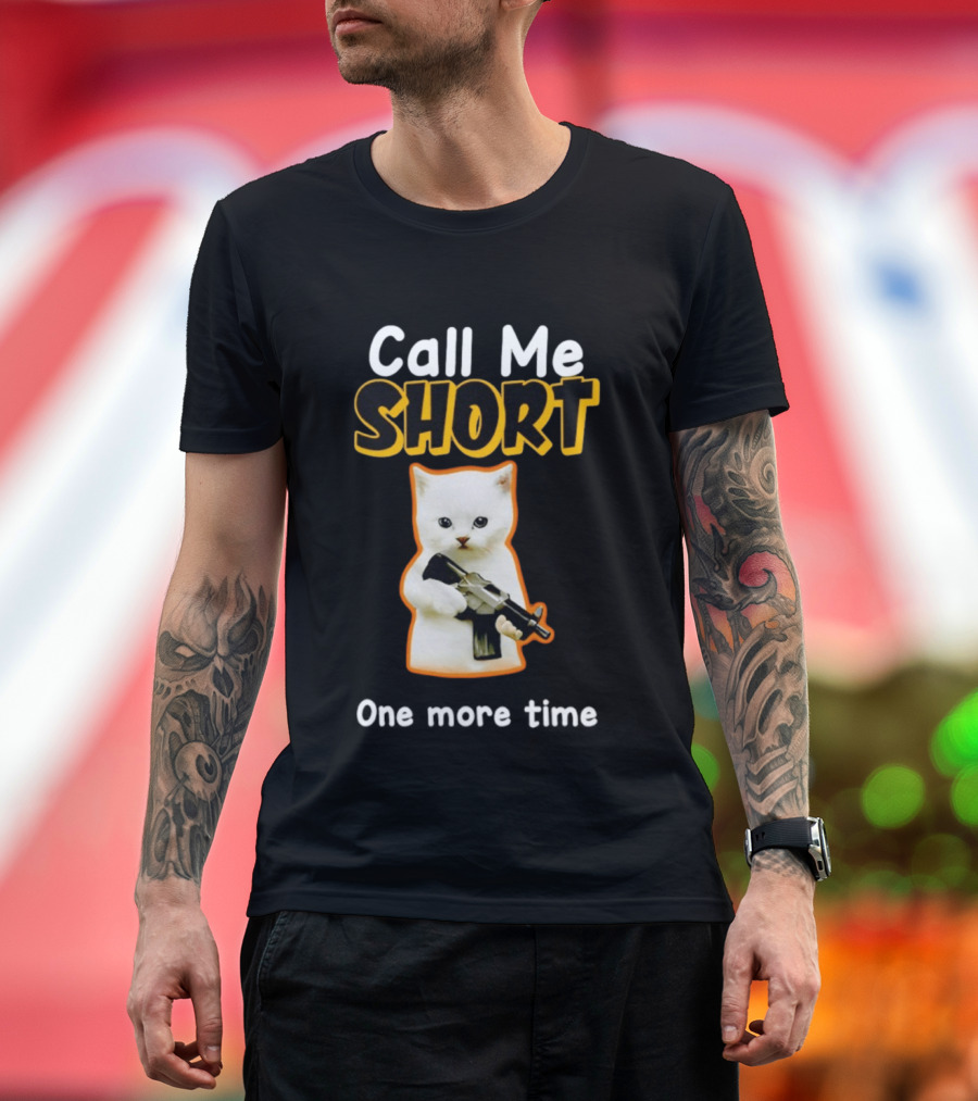 Call Me Short One More Time Cat Holding Toy Gun T-Shirt