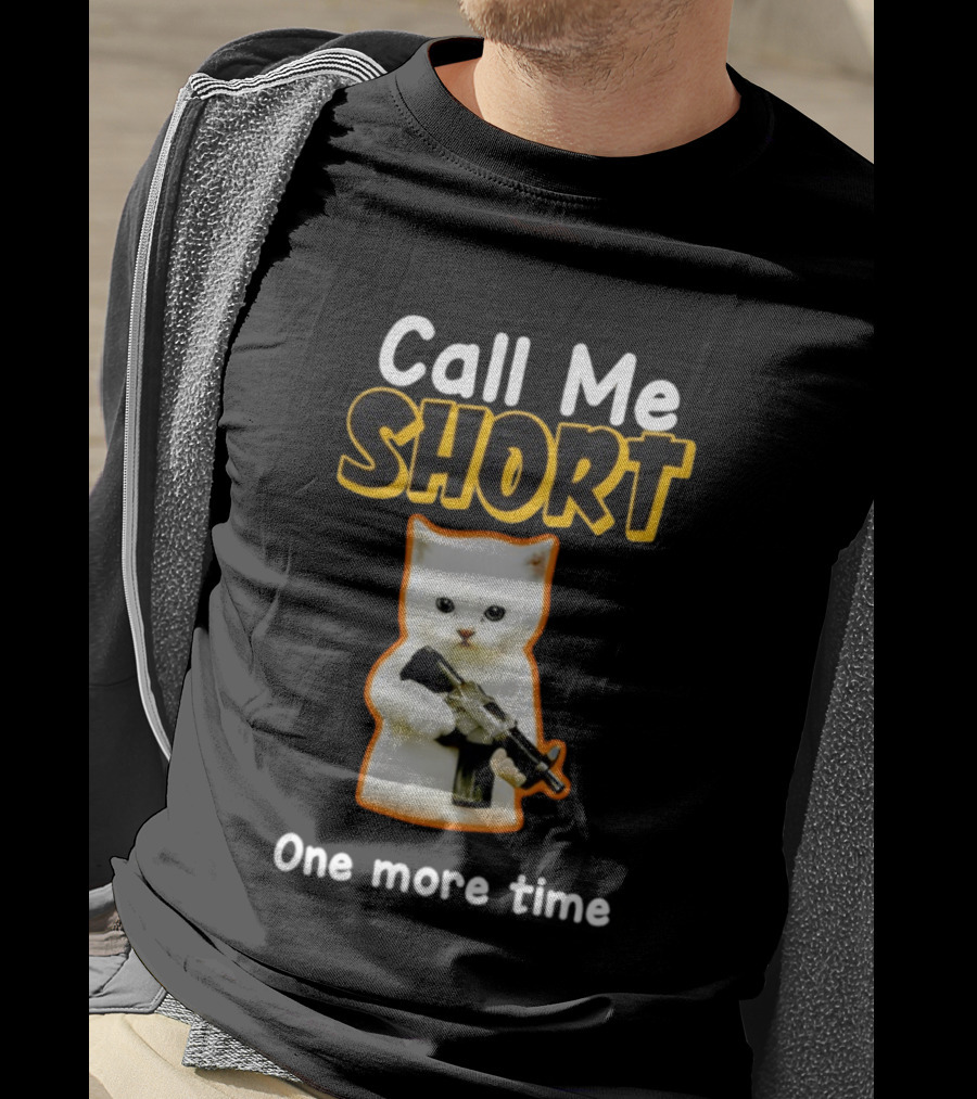Call Me Short One More Time Cat Holding Toy Gun T-Shirt