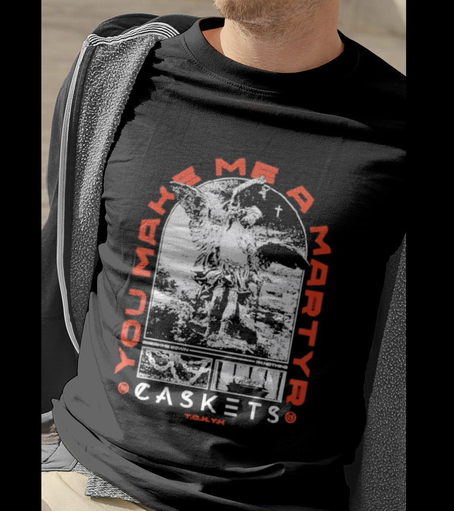 You Make Me A Martyr Caskets I'm Nothing T-Shirt