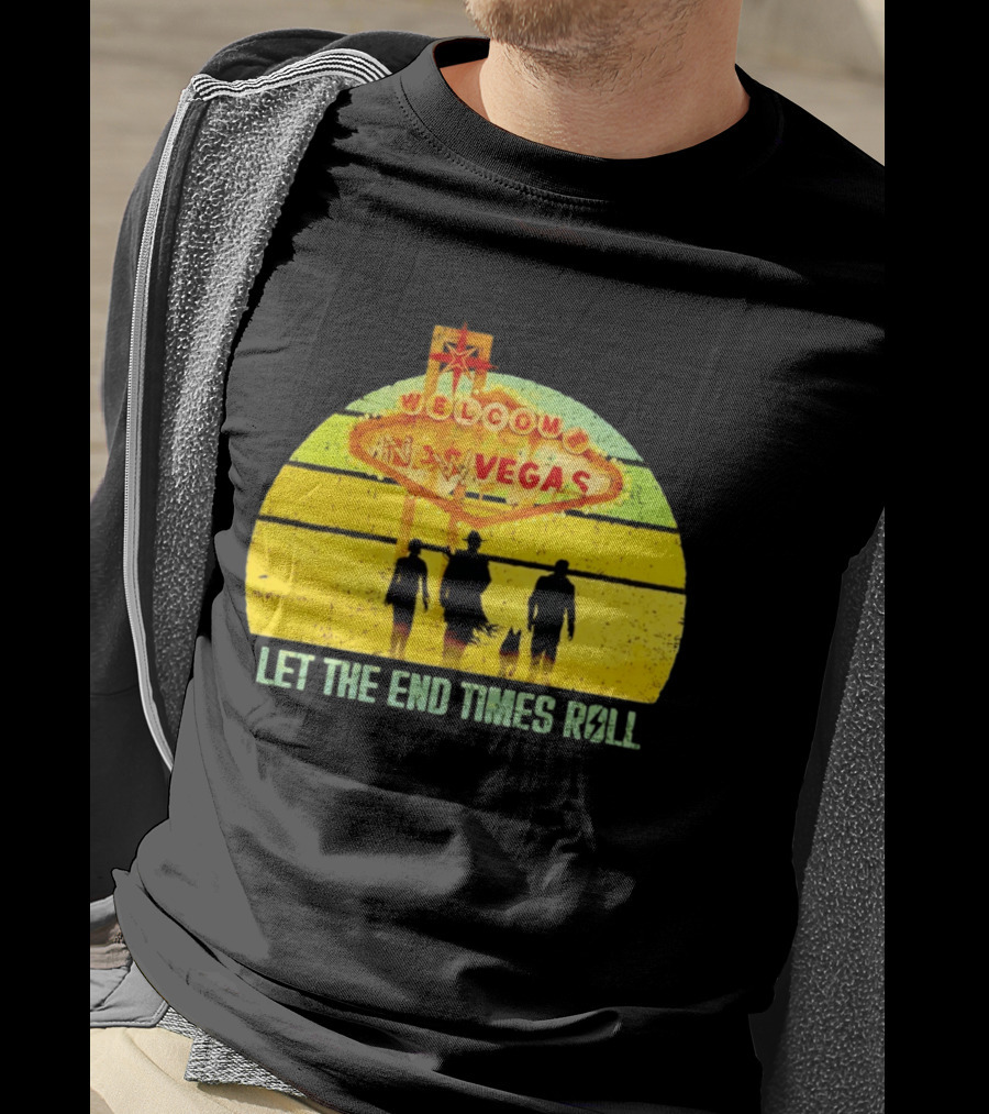 Welcome To New Vegas Let The End Times Roll T-Shirt