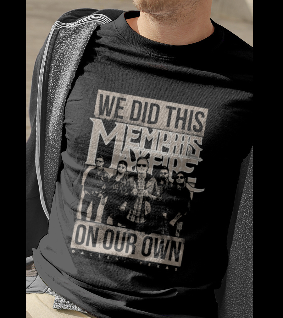 We Did This On Our Own Memphis May Fire Dallas Texas T-Shirt