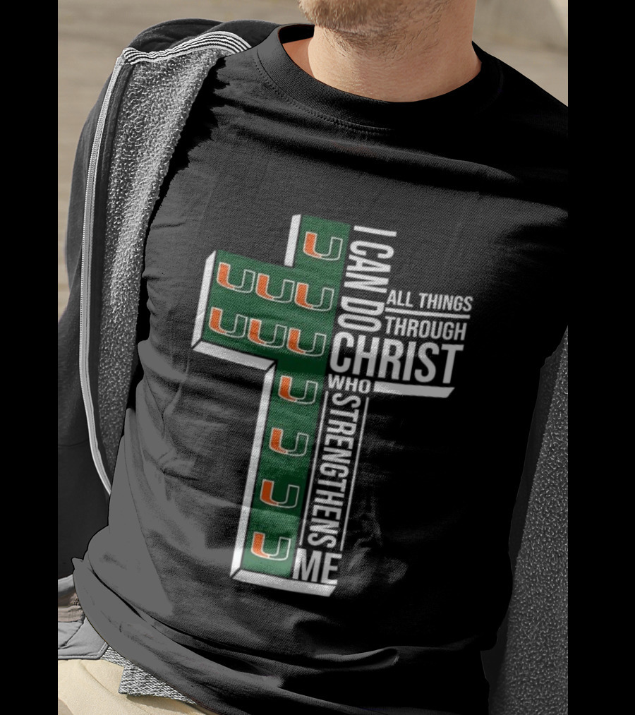 Miami Hurricanes I Can Do All Things Through Christ Who Strengthens Me T-Shirt