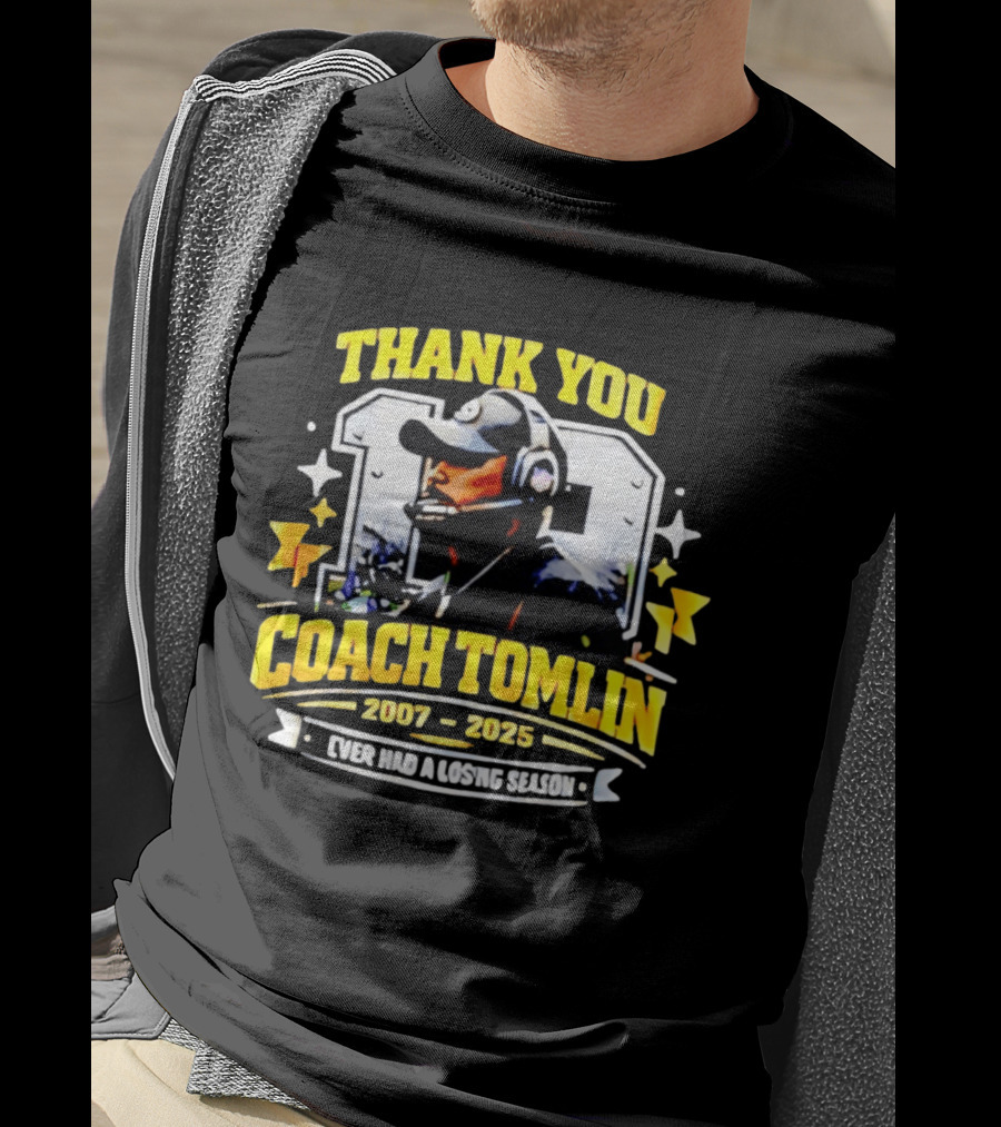 Thank You Coach Tomlin 2007 2025 Never Had A Losing Season Pittsburgh T-Shirt