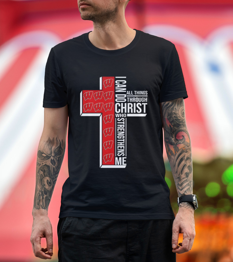 Wisconsin Badgers Cross I Can Do All Things Through Christ Who Strengthens Me T-Shirt
