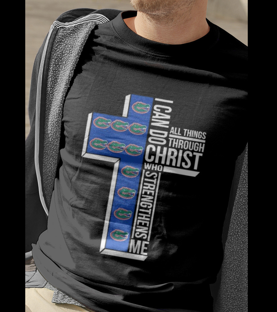 Florida Gators I Can Do All Things Through Christ Who Strengthens Me T-Shirt