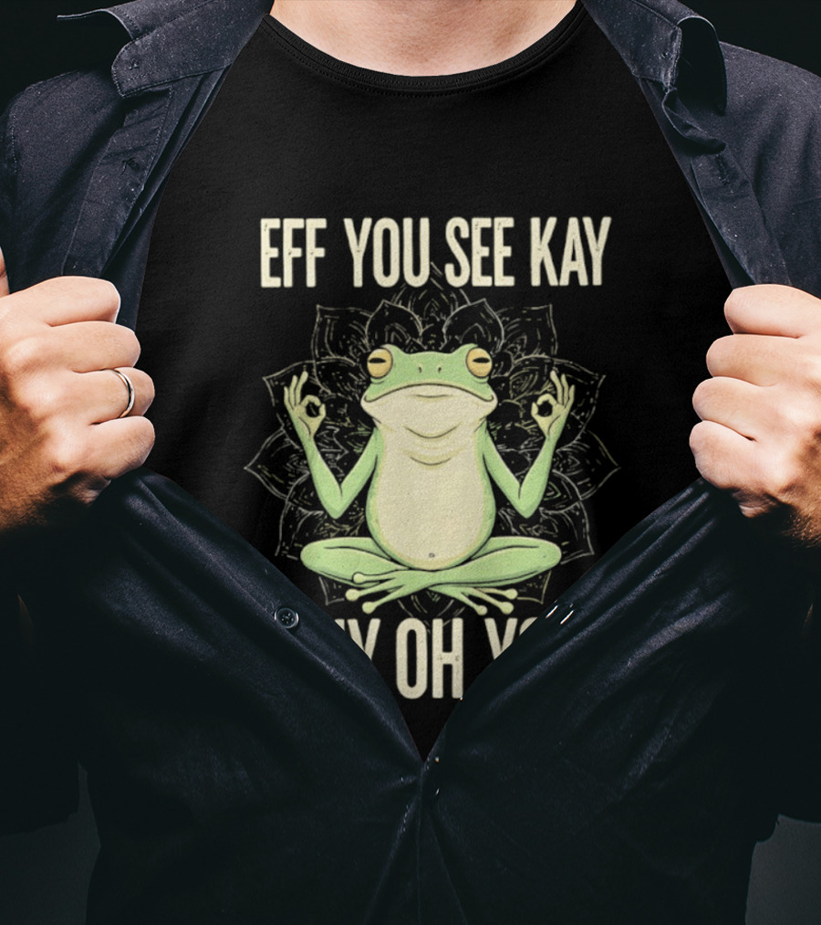 Eff You See Kay Why Oh You Frog Meditate Ok Hand Sig T-Shirt